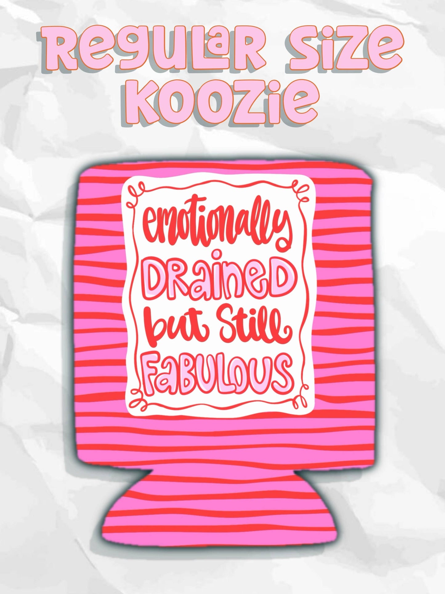 Emotionally drained but still fabulous can koozies: Regular