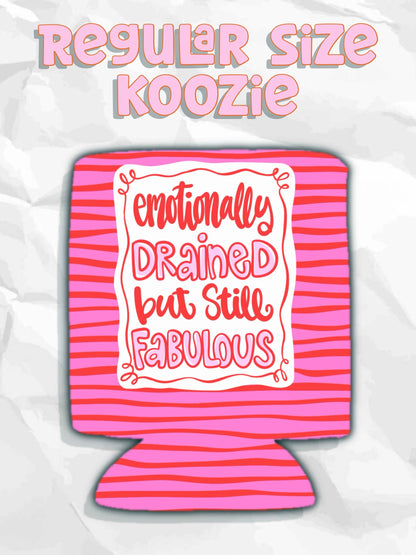 Emotionally drained but still fabulous can koozies: Slims