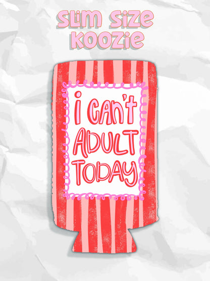 I can’t adult today can koozies: Regular