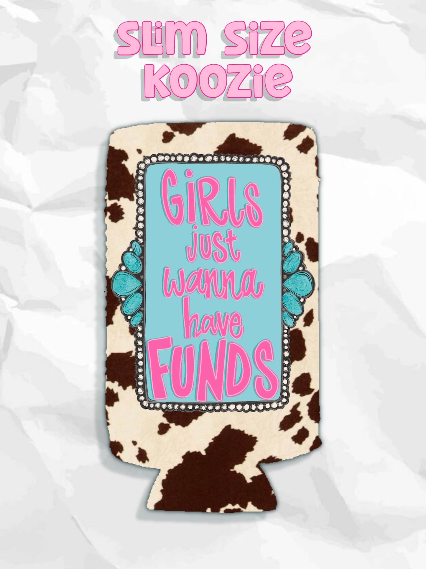 Western girls just wanna have funds cow print koozie: Regular