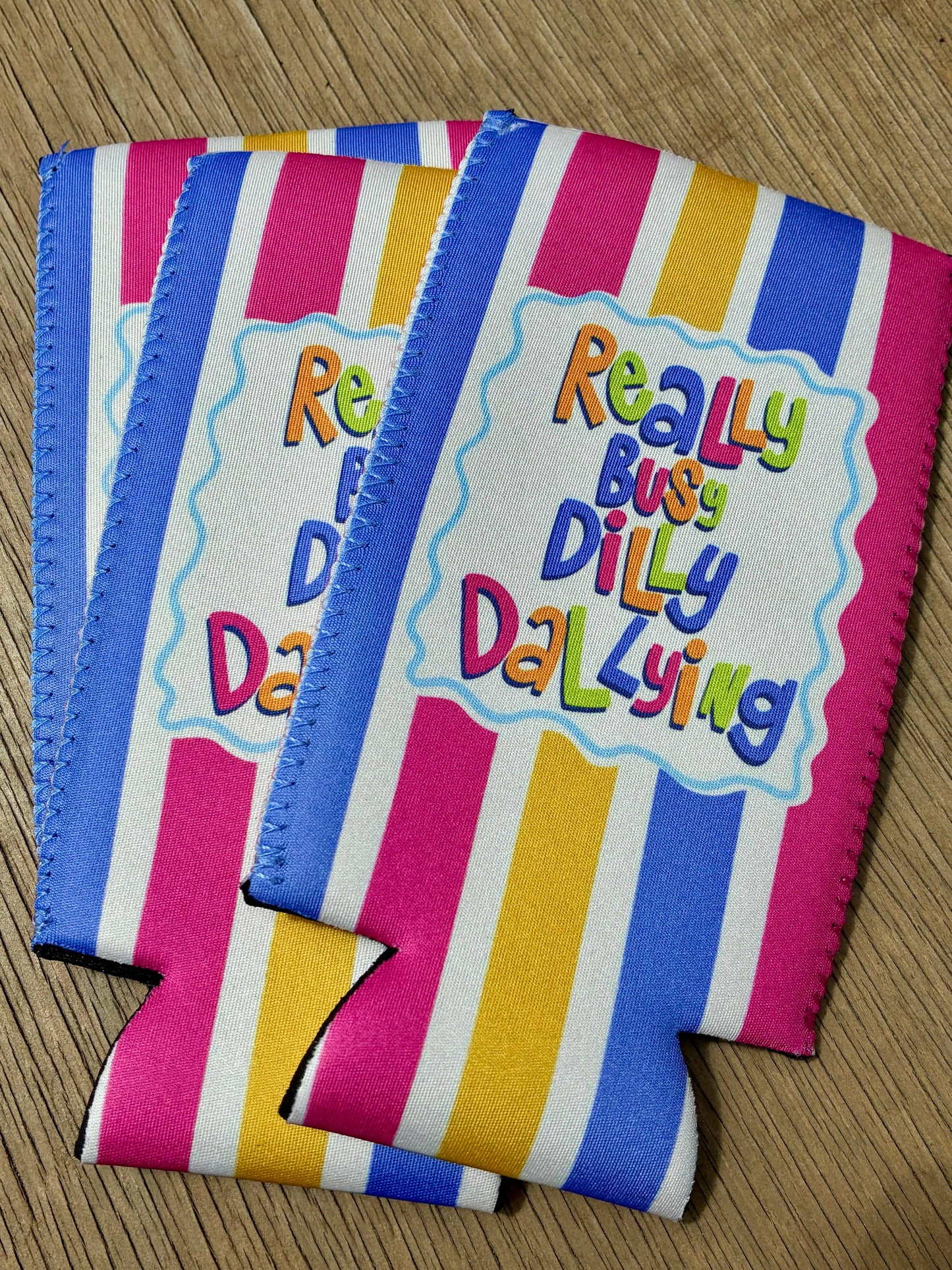 Really busy dilly dallying can koozie: Regular