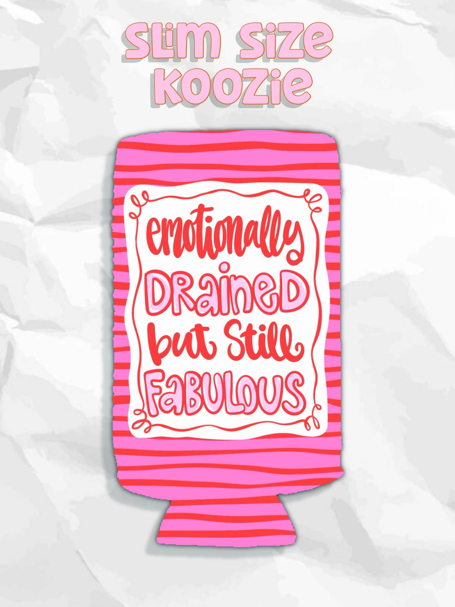 Emotionally drained but still fabulous can koozies: Regular