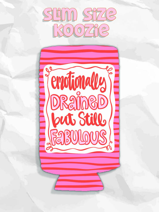 Emotionally drained but still fabulous can koozies: Slims