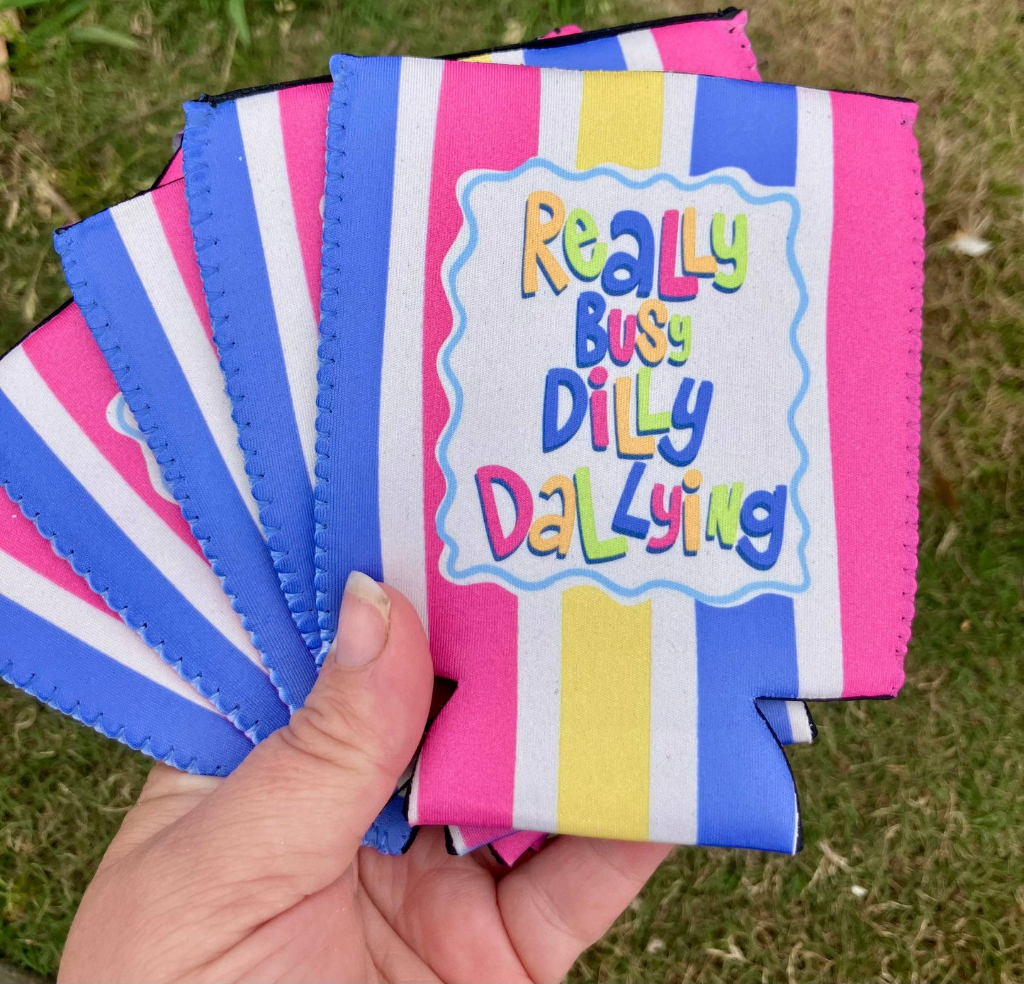 Really busy dilly dallying can koozie: Regular