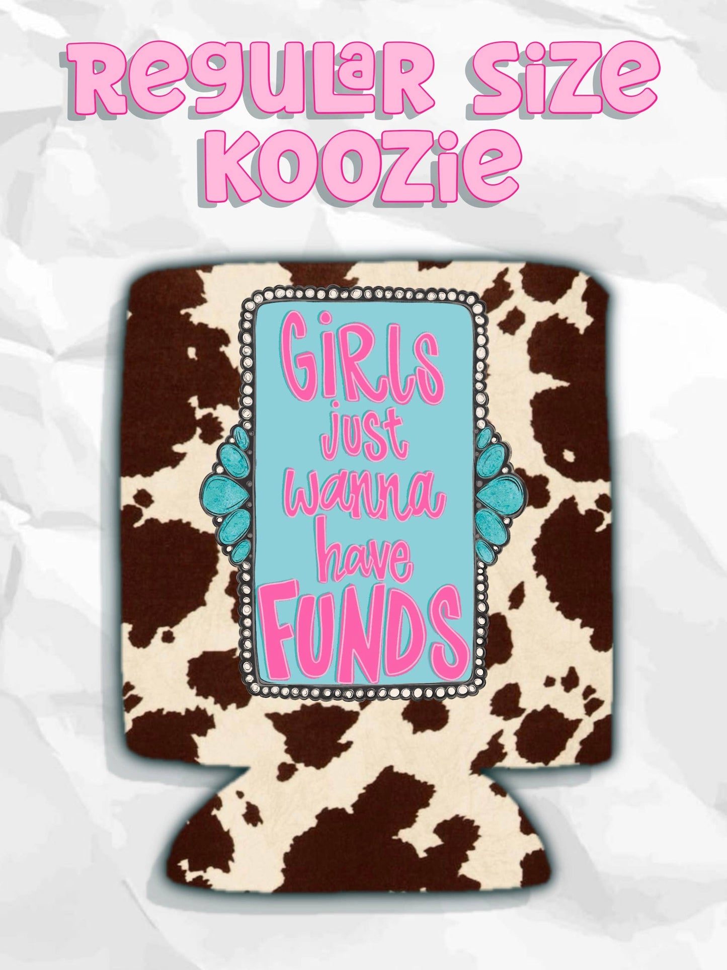 Western girls just wanna have funds cow print koozie: Regular